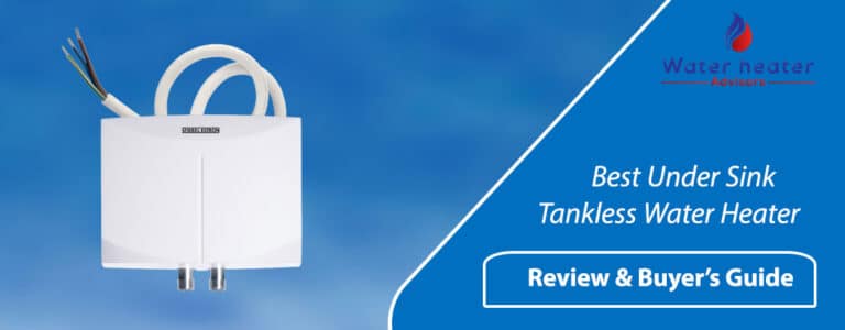 Best Under Sink Tankless Water Heater – Review + Buying Guide 2021