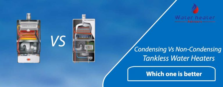 Condensing Vs Non-Condensing Tankless Water Heaters – Which one is better 2022