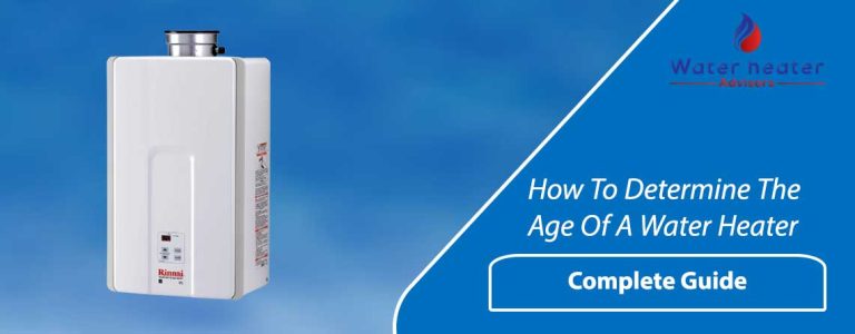 How To Determine The Age Of A Water Heater